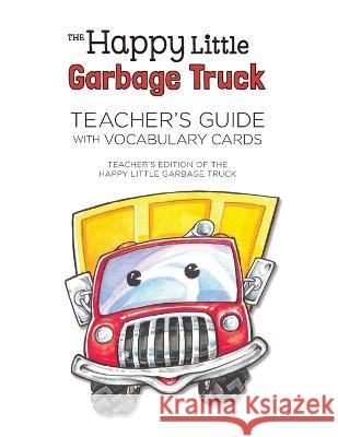 Happy Little Garbage Truck Teacher's Guide with Vocabulary Words Josan W Callender   9780999610749 Happy Little Garbage Truck - książka