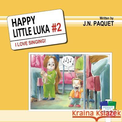 Happy Little Luka: I Love Singing! J. N. Paquet 9781910909621 Jnpaquet Books Ltd - książka