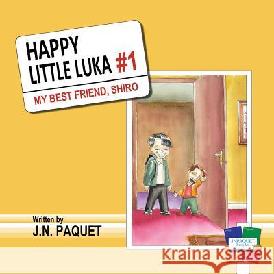 Happy Little Luka: My Best Friend, Shiro J. N. Paquet 9781910909607 Jnpaquet Books Ltd - książka