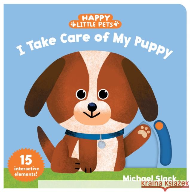 Happy Little Pets: I Take Care of My Puppy Michael Slack 9781797205267 Chronicle Books - książka