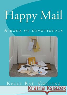 Happy Mail: A Book of Devotionals Mrs Kelli Rai Collins 9780692158258 Kelli R. Collins - książka