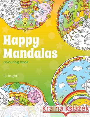 Happy Mandalas Colouring Book: 30 Cute Cartoon Mandala Designs L J Knight 9781720681632 Createspace Independent Publishing Platform - książka
