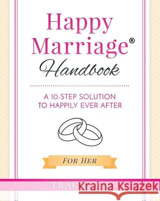 Happy Marriage Handbook For Her: A 10-Step Solution To Happily Ever After Fox, Tracy 9781542615785 Createspace Independent Publishing Platform - książka