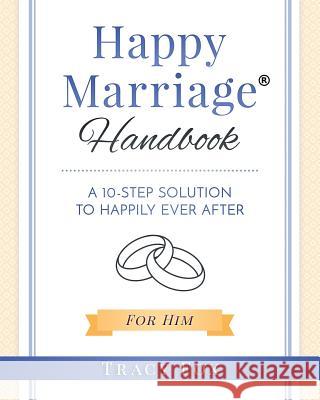 Happy Marriage Handbook For Him: A 10 Step Solution To Happily Ever After Fox, Tracy 9781542615747 Createspace Independent Publishing Platform - książka