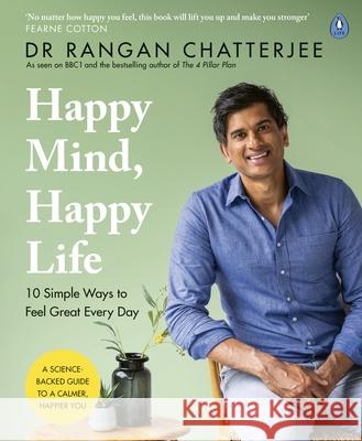 Happy Mind, Happy Life: 10 Simple Ways to Feel Great Every Day Dr Rangan Chatterjee 9780241397855 Penguin Books Ltd - książka