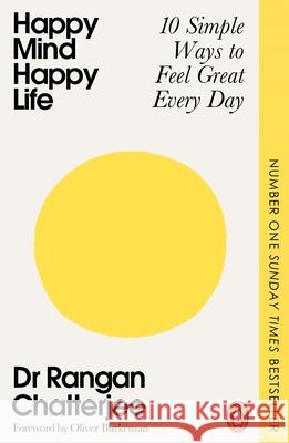 Happy Mind, Happy Life: 10 Simple Ways to Feel Great Every Day Dr Rangan Chatterjee 9781405982160 Penguin Books Ltd - książka
