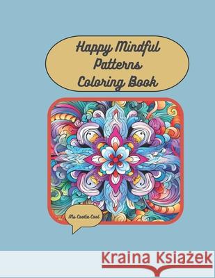 Happy Mindful Patterns Coloring Book: Over 50 joyful patterns in gorgeous patterns for mindfulness and stress relief Cootie Cool 9798867299606 Independently Published - książka