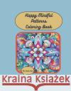 Happy Mindful Patterns Coloring Book: Over 50 joyful patterns in gorgeous patterns for mindfulness and stress relief Cootie Cool 9798867299606 Independently Published