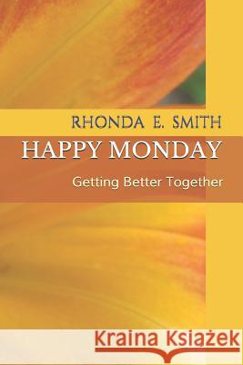 Happy Monday: Getting Better Together. Christine T. Bush Rhonda E. Smith 9781725933545 Createspace Independent Publishing Platform - książka