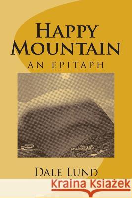 Happy Mountain: an epitaph Lund, Dale 9781495428654 Createspace - książka