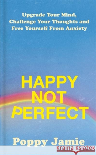 Happy Not Perfect: Upgrade Your Mind, Challenge Your Thoughts and Free Yourself From Anxiety Poppy Jamie 9781529339161 Hodder & Stoughton - książka