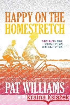 Happy on the Homestretch: Thirty Ways to Make Your Later Years Your Greater Years Mark Atteberry, Pat Williams 9781642258790 Advantage Media Group - książka