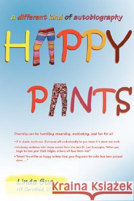 Happy Pants: A Different Kind of Autobiography Sue, Linda 9780595472833 iUniverse - książka