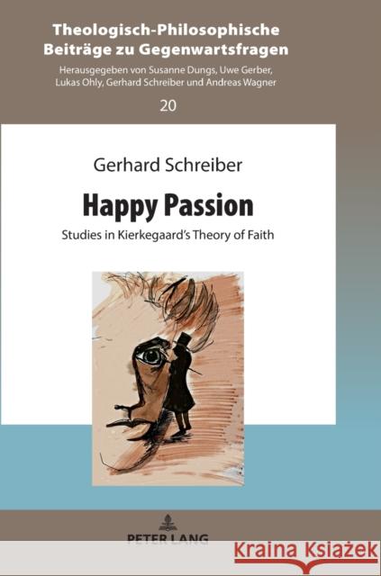 Happy Passion: Studies in Kierkegaard's Theory of Faith Schreiber, Gerhard 9783631772454 Peter Lang Ltd. International Academic Publis - książka