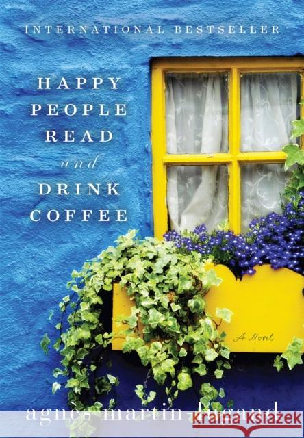 Happy People Read and Drink Coffee Agnes Martin-Lugand 9781602862845 Weinstein Books - książka