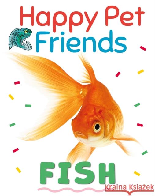 Happy Pet Friends: Fish Izzi Howell 9781526316929 Hachette Children's Group - książka