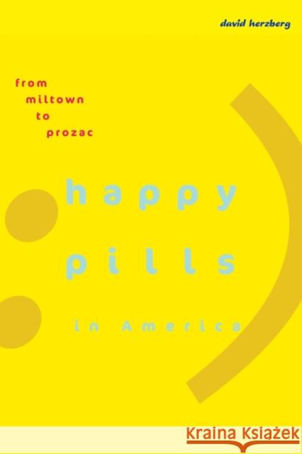 Happy Pills in America: From Miltown to Prozac Herzberg, David 9780801898143 Not Avail - książka