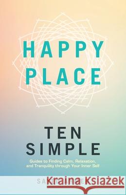 Happy Place: Ten Simple Guides to Finding Calm, Relaxation, and Tranquility through Your Inner Self Sayed Ahmed 9781698717050 Trafford Publishing - książka