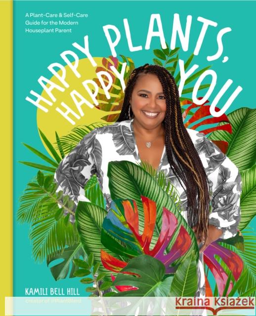 Happy Plants, Happy You: A Plant-Care & Self-Care Guide for the Modern Houseplant Parent Kamili Bel 9780760379509 Cool Springs Press - książka