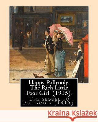 Happy Pollyooly: The Rich Little Poor Girl (1915). By: Edgar Jepson: The sequel to Pollyooly (1915).Illustrated By: Reginald Birch (May Birch, Reginald 9781717532534 Createspace Independent Publishing Platform - książka