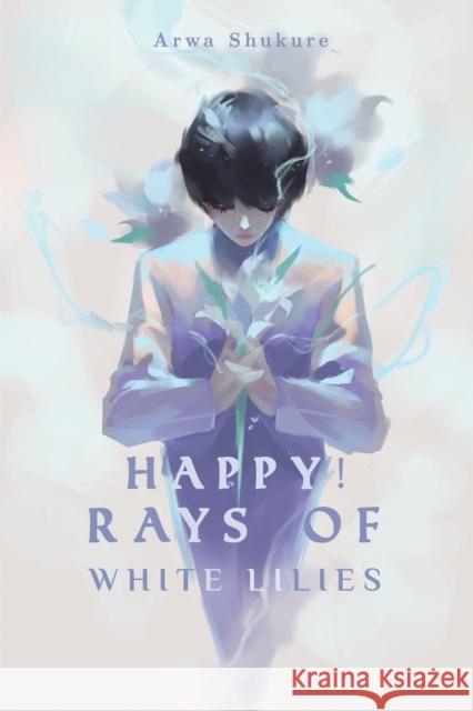 Happy! Rays of White Lilies Arwa Shukure 9781398405905 Austin Macauley Publishers - książka