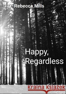 Happy Regardless Rebecca Mills 9780244053789 Lulu.com - książka