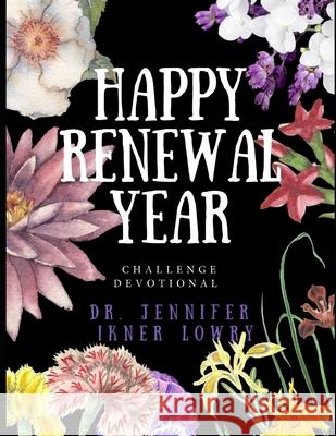 Happy Renewal Year: Challenge Devotional Dr Jennifer Ikner Lowry 9781792799747 Independently Published - książka