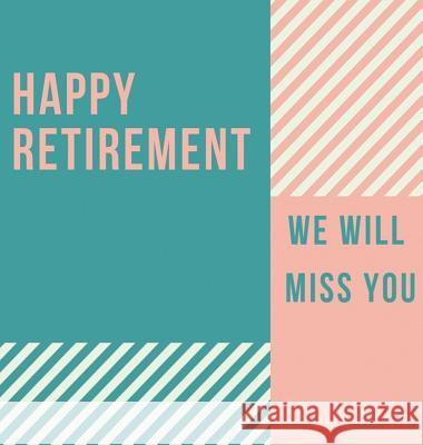 Happy Retirement Guest Book (Hardcover): Guestbook for retirement, message book, memory book, keepsake, retirement book for signing Bell, Lulu and 9781912817542 Lulu and Bell - książka