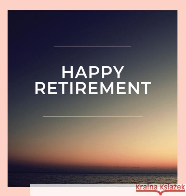 Happy Retirement Guest Book (Hardcover): Guestbook for retirement, message book, memory book, keepsake, retirement book to sign Bell, Lulu and 9781912817672 Lulu and Bell - książka
