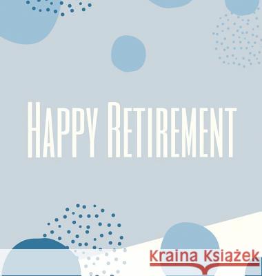 Happy Retirement Guest Book (Hardcover): Guestbook for retirement, message book, memory book, keepsake, retirement book to sign, gardening retirement Lulu and Bell 9781912817924 Lulu and Bell - książka