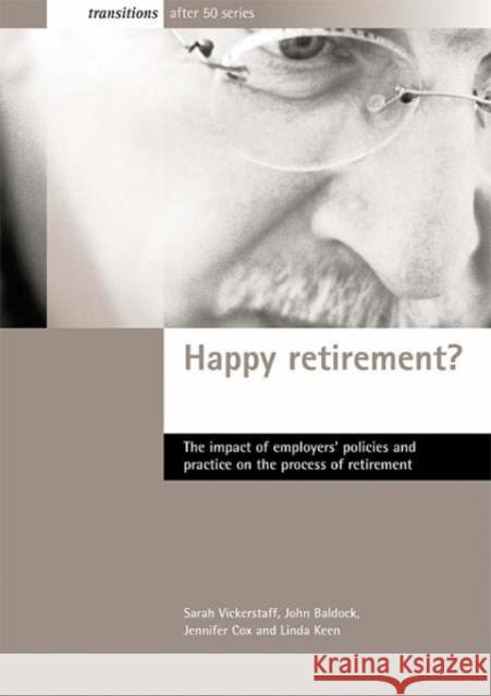 Happy Retirement?: The Impact of Employers' Policies and Practice on the Process of Retirement Vickerstaff, Sarah 9781861345844 Policy Press - książka