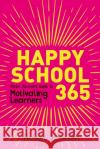 Happy School 365: Action Jackson's guide to motivating learners Action Jackson 9781472974563 Bloomsbury Publishing PLC