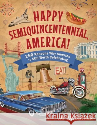 Happy Semiquincentennial, America!: 250 Reasons Why America Is Still Worth Celebrating Jay Payleitner 9781510784277 Regnery Publishing - książka