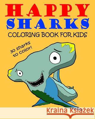 Happy Sharks Coloring Book For Kids Love to Color Books 9781658917247 Independently Published - książka