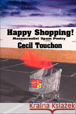 Happy Shopping - Massurrealist Spam Poetry Cecil Touchon 9780615182445 Ontological Museum Publications - książka