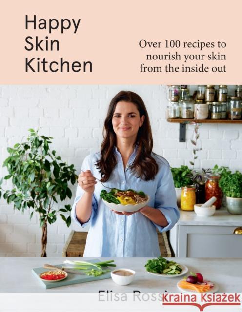 Happy Skin Kitchen: Over 100 Recipes to Nourish Your Skin from the Inside out Elisa Rossi 9780008530914 HarperCollins Publishers - książka