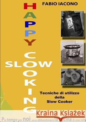 Happy Slow Cooking Fabio Iacono 9781326021160 Lulu.com - książka