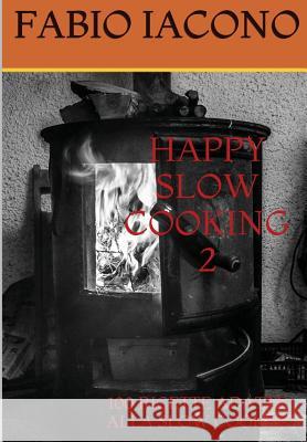 Happy Slow Cooking 2 Fabio Iacono 9781326368500 Lulu.com - książka