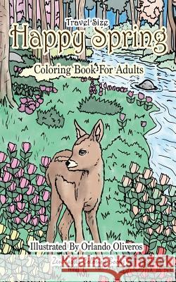 Happy Spring Travel Size Adult Coloring Book: 5x8 Coloring Book for Adults of Spring With Flowers, Butterflies, Country Scenes and More for Relaxation and Stress Relief Zenmaster Coloring Books 9781726147293 Createspace Independent Publishing Platform - książka