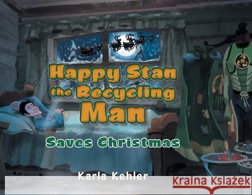 Happy Stan the Recycling Man: Saves Christmas Karla Kehler 9780228823650 Tellwell Talent - książka