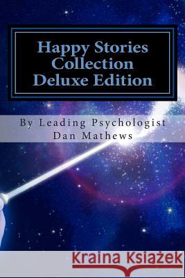 Happy Stories Collection Deluxe Edition: Ages 4 - 10 Dan Mathews 9781502793577 Createspace Independent Publishing Platform - książka