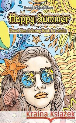 Happy Summer Travel Size Adult Coloring Book: 5x8 Summer Coloring Book For Adults With Beach Scenes, Ocean Life, Sunny Landscapes, Summer Adventures, Island Dreams Vacations, Tropical Paradises, and M Zenmaster Coloring Books 9781726145008 Createspace Independent Publishing Platform - książka
