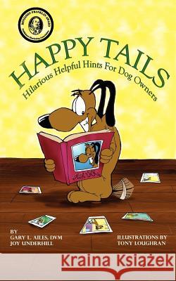 Happy Tails: Hilariously Helpful Hints for Dog Owners Ailes, Gary L. 9781418461522 Authorhouse - książka