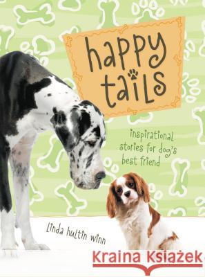 Happy Tails: Inspirational Stories for Dog's Best Friend Winn, Linda 9781404175747 Thomas Nelson Publishers - książka