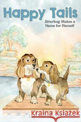 Happy Tails: Jitterbug Makes a Name for Herself Joy Metzer 9781947860995 Belle Isle Books - książka