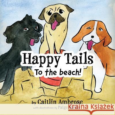 Happy Tails: To the Beach! Caitlin Ambrose 9781948080361 Indigo River Publishing - książka
