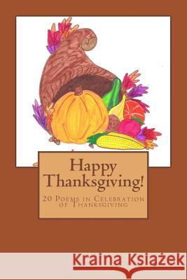 Happy Thanksgiving!: 20 Poems in Celebration of Thanksgiving Stacy R. Baggett 9781493797608 Createspace - książka