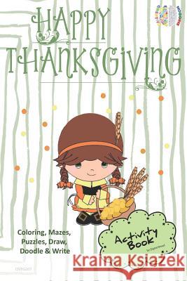 Happy Thanksgiving Activity Book Coloring, Mazes, Puzzles, Draw, Doodle and Write: Creative Noggins for Kids Thanksgiving Holiday Coloring Book with C Digital Bread 9781729417423 Independently Published - książka