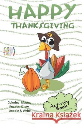 Happy Thanksgiving Activity Book Coloring, Mazes, Puzzles, Draw, Doodle and Write: Creative Noggins for Kids Thanksgiving Holiday Coloring Book with C Digital Bread 9781729419977 Independently Published - książka