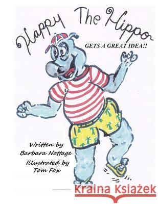 Happy the Hippo Gets a Great Idea Barbara Nottage Tom Fox 9781489544384 Createspace - książka